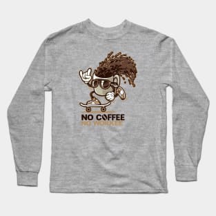 No Coffee Long Sleeve T-Shirt